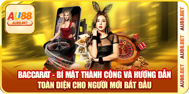Baccarat AU88 – Đặt Cửa Chuẩn, Ăn Tiền Nhanh, Lướt Cực Mượt